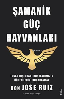 Şamanik Güç Hayvanları;İnsan Dışındaki Dostlarımızın Öğretilerini Kuca