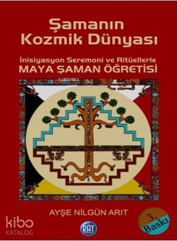 Şamanın Kozmik Dünyası; İnisiyasyon Seremoni ve Ritüellerle Maya Şaman