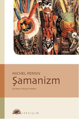 Şamanizm | Michel Perrin | İletişim Yayınları