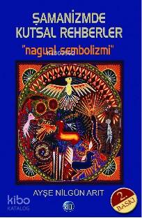 Şamanizmde Kutsal Rehberler "Nagual Sembolizmi" | Ayşe Nilgün Arıt | R