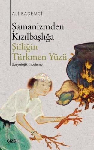 Şamanizmden Kızılbaşlığa; Şiiliğin Türkmen Yüzü | Ali Bademci | Çizgi 