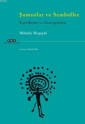 Şamanlar ve Semboller Kaya Resmi ve Göstergebilim | Mihaly Hoppal | Ya