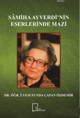 Samiha Ayverdi'nin Eserlerinde Mazi | Funda Çapan Özdemir | Gece Akade