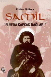 Şamil "Elveda Kafkas Dağları" | Elizbar Ubilova | Belge Yayınları