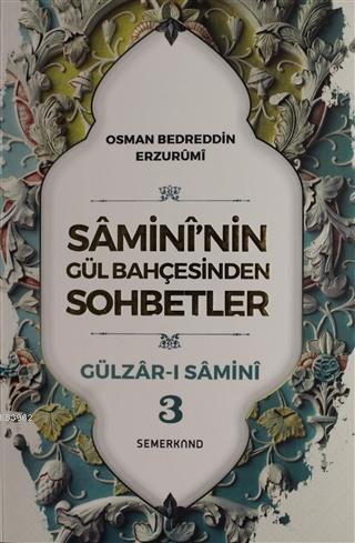 Samini'nin Gül Bahçesinden Sohbetler - Gülzar-ı Samini 3 | Osman Bedre