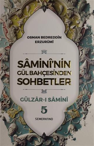 Samini'nin Gül Bahçesinden Sohbetler - Gülzar-ı Samini 5 | Osman Bedre