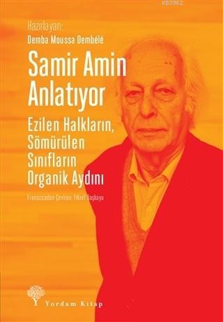 Samir Amin Anlatıyor; Ezilen Halkların, Sömürülen Sınıfların Organik A