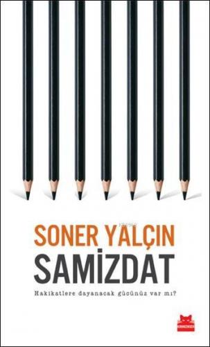 Samizdat; Hakikatlere Dayanacak Gücünüz Var mı? | Soner Yalçın | Kırmı