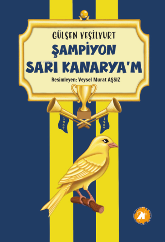 Şampiyon Sarı Kanaryam | Gülşen Yeşilyurt | 2E Kitap