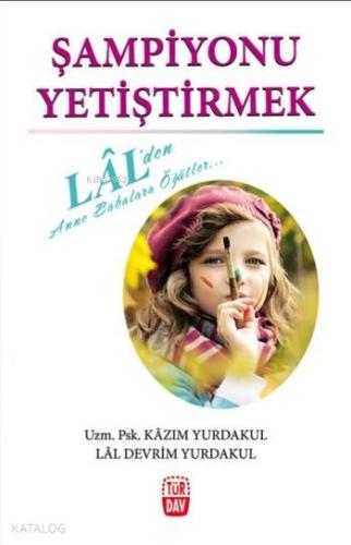 Şampiyonu Yetiştirmek; Lal'den Anne Babalara Öğütler | Kazım Yurdakul 