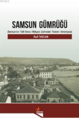 Samsun Gümrüğü; (Samsun'un 1328 Sene-i Mâliyesi Zarfındaki Ticâret-i U