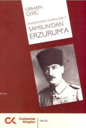 Samsun'dan Erzurum'a | Orhan Çekiç | Cumhuriyet Kitapları