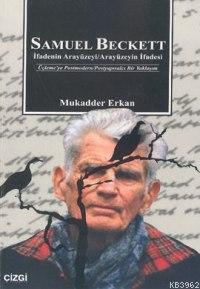 Samuel Beckett; İfadenin Arayüzeyi, Arayüzeyin İfadesi | Mukadder Erka