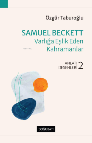 Samuel Beckett – Varlığa Eşlik Eden Kahramanlar;Anlatı Desenleri - 2 |