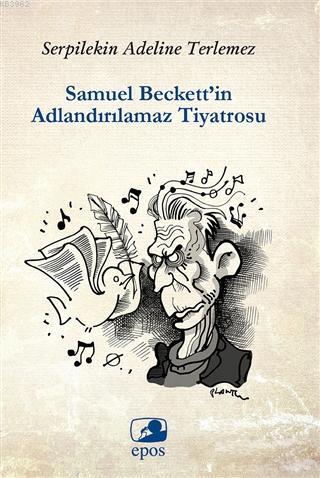 Samuel Beckett'in Adlandırılamaz Tiyatrosu | Serpilekin Adelina Terlem