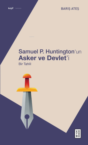 Samuel P. Huntington’ın Asker ve Devlet’i;Bir Tahlil | Barış Ateş | Ke