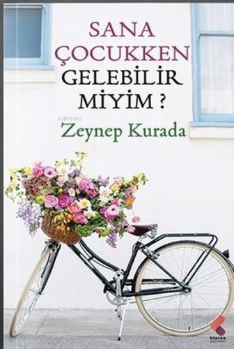 Sana Çocukken Gelebilir miyim? | Zeynep Kurada | Klaros Yayınları