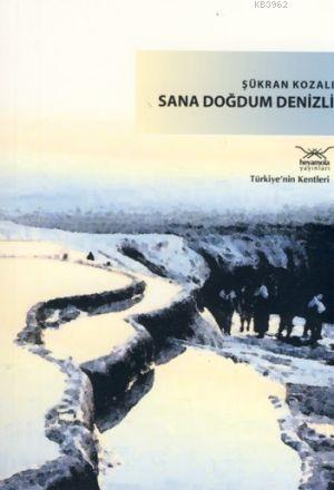 Sana Doğdum Denizli | Şükran Kozalı | Heyamola Yayınları