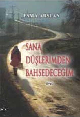 Sana Düşlerimden Bahsedeceğim | Esma Arslan | Ürün Yayınları