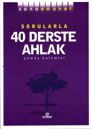 Sana Emanet Sorularla 40 Derste Ahlak | Gümüş Kalemler | Ensar Neşriya