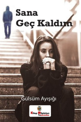 Sana Geç Kaldım | Gülsüm Ayışığı | Kitap Müptelası Yayınları