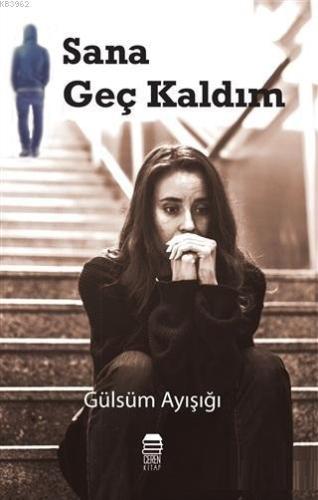 Sana Geç Kaldım | Gülsüm Ayışığı | Ceren Kültür Yayınları