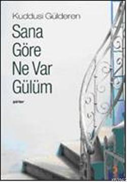 Sana Göre Ne Var Gülüm | Kuddisi Gülderen | Cinius Yayınları