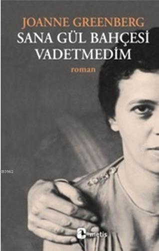 Sana Gül Bahçesi Vadetmedim | Joanne Greenberg | Metis Yayıncılık