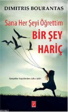 Sana Her Şeyi Öğrettim Bir Şey Hariç | Dimitris Bourantas | Pena Yayın