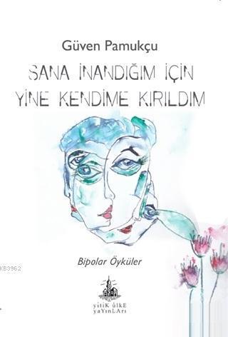 Sana İnandığım İçin Yine Kendime Kırıldım | Güven Pamukçu | Yitik Ülke