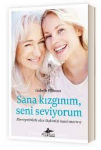 Sana Kızgınım, Seni Seviyorum | Isabelle Filliozat | Pegasus Yayıncılı