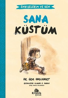 Sana Küstüm - Endişelerim ve Ben 1 | Eric Englebert | Kronik Kitap