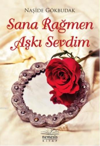 Sana Rağmen Aşkı Sevdim | Naşide Gökbudak | Nemesis Kitap