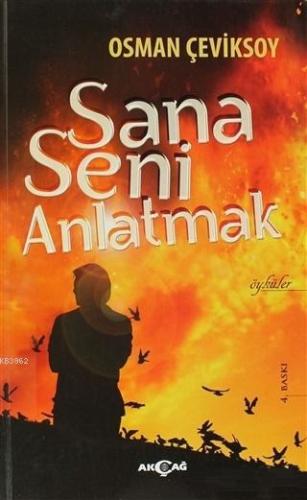 Sana Seni Anlatmak | Osman Çeviksoy | Akçağ Basım Yayım Pazarlama