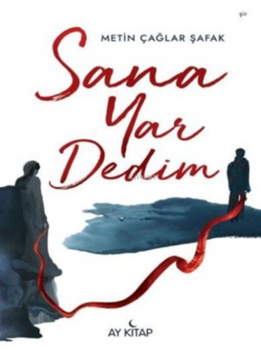 Sana Yar Dedim | Metin Çağlar Şafak | Ay Kitap