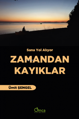 Sana Yol Alıyor Zamandan Kayıklar | Ümit Şengel | Omca Yayınları