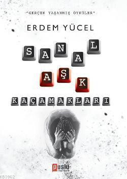 Sanal Aşk Kaçamakları | Erdem Yücel | Puslu Yayıncılık