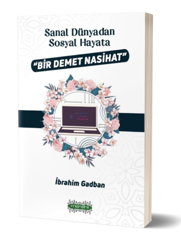 Sanal Dünyadan Sosyal Hayata Bir Demet Nasihat | İbrahim Gadban | Mena