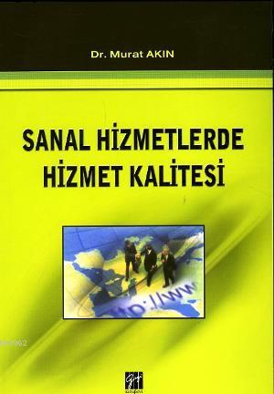 Sanal Hizmetlerde Hizmet Kalitesi | Murat Akın | Gazi Kitabevi