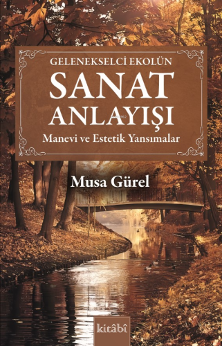 Sanat Anlayışı;Manevi ve Estetik Yansımalar | Musa Gürel | Kitabi Yayı