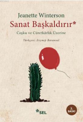 Sanat Başkaldırır; Coşku ve Cüretkarlık Üzerine | Jeanette Winterson |