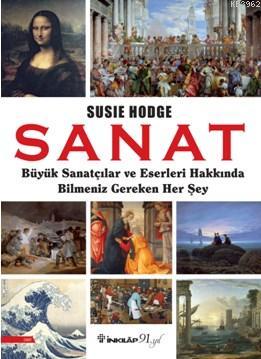 Sanat; Büyük Sanatçılar ve Eserleri Hakkında Bilmeniz Gereken Her Şey 