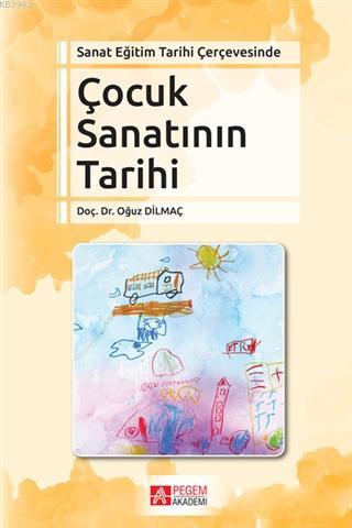 Sanat Eğitim Tarihi Çerçevesinde Çocuk Sanatının Tarihi | Oğuz Dilmaç 