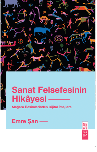 Sanat Felsefesinin Hikâyesi;Mağara Resimlerinden Dijital İmajlara | Em