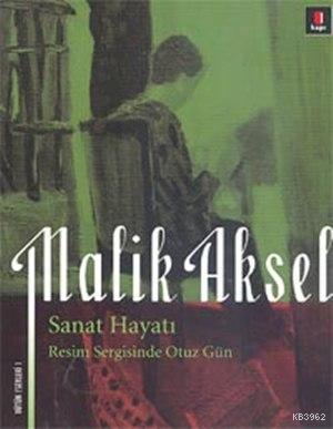 Sanat Hayatı; Resim Sergisinde Otuz Gün | Malik Aksel | Kapı Yayınları