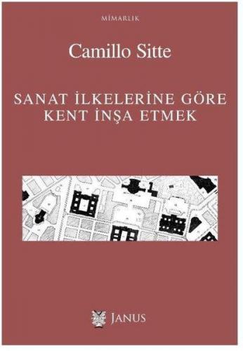 Sanat İlkelerine Göre Kent İnşa Etmek | Camillo Sitte | Janus Yayınlar