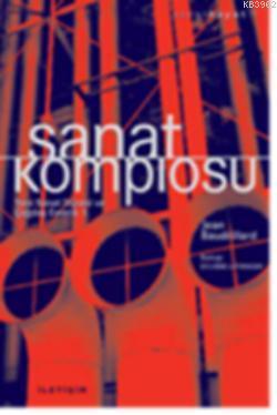 Sanat Komplosu; Yeni Sanat Düzeni ve Çağdaş Estetik 1 | Jean Baudrilla