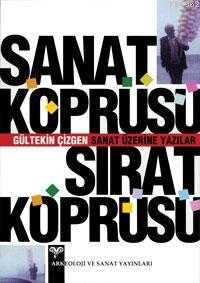 Sanat Köprüsü Sırat Köprüsü | Gültekin Çizgen | Arkeoloji ve Sanat Yay