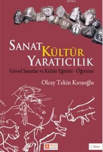 Sanat Kültür Yaratıcılık | Olcay Tekin Kırışoğlu | Pegem Akademi Yayın