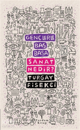 Sanat Nedir? - Gençlerle Baş Başa | Turgay Fişekçi | Yordam Kitap